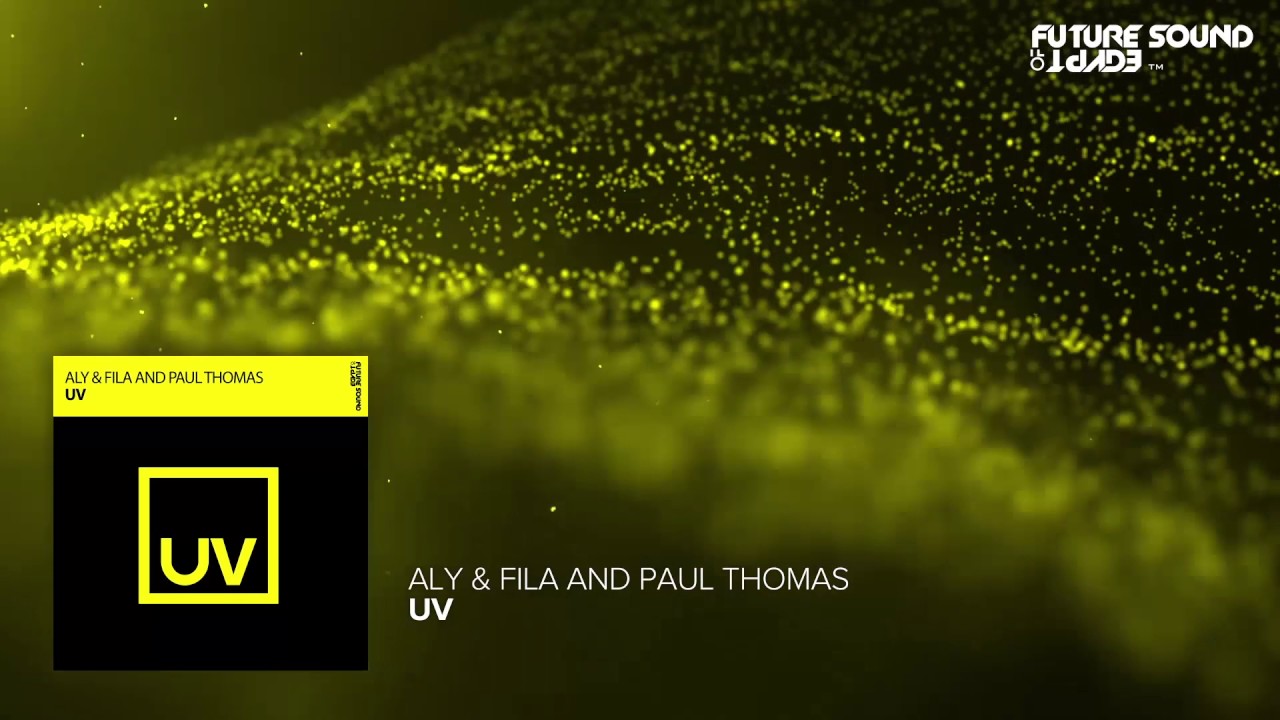 Watch Aly & Fila and Paul Thomas - UV on YouTube Watch Aly & Fila and Paul Thomas - UV on YouTube