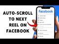 How To Auto-Scroll To Next Reel On Facebook (2026) | Enable Auto-Scroll On Facebook Videos