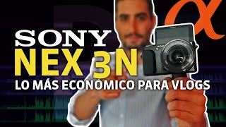 Sony Nex 3N - La CAMARA MAS ECONOMICA para vlogs