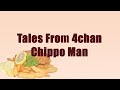Tales From 4chan: The Chippo Man