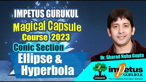 Ellipse and Hyperbola | Conic sections for NIMCET | Magical Capsule Course - 30 | Impetus Gurukul