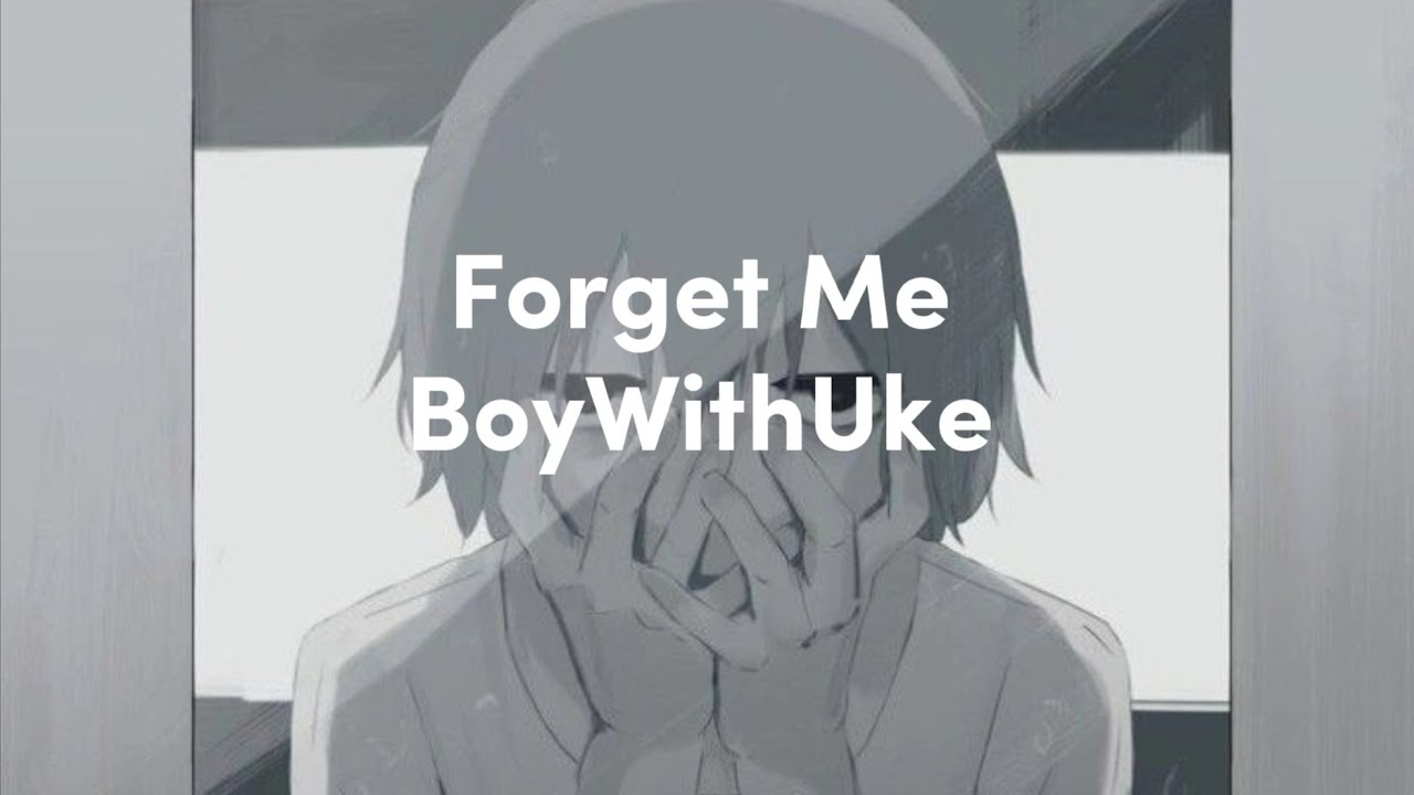 BoyWithUke - Forget Me (Lyrics) - YouTube