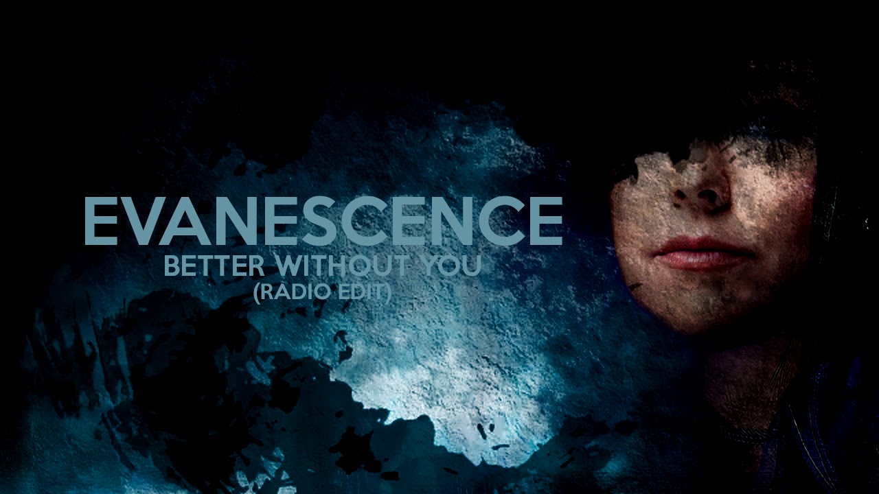 EVANESCENCE - 'Better Without You' (RADIO EDIT)
