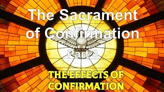 The Sacrament of Confirmation 3   The Effect of Confirmation