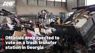 Officials to vote on a trash transfer station in Georgia