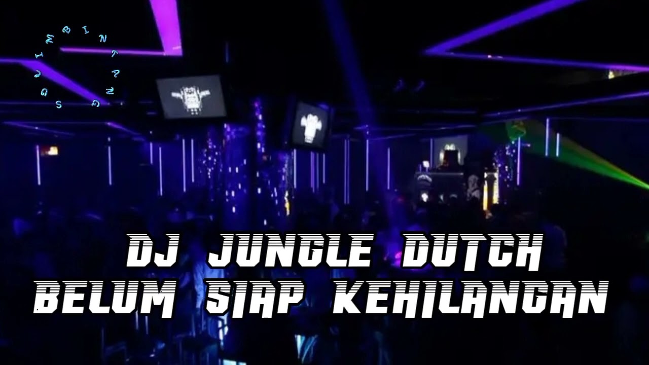 DJ JUNGLE DUTCH BELUM SIAP KEHILANGAN