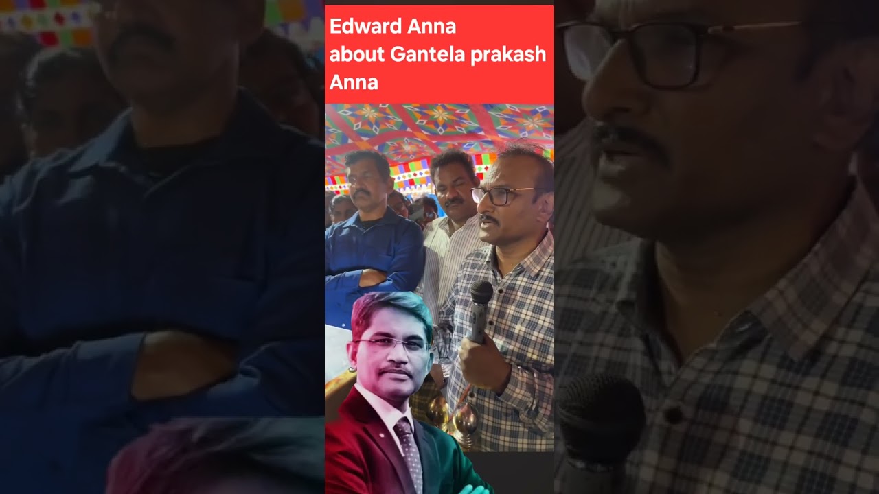 Edward Anna about prakash Gantela Anna 