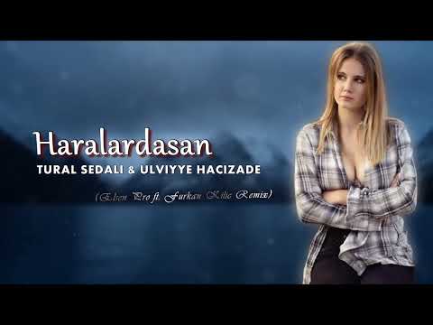 Tural Sedalı ft  Ülviyye Hacızade   Haralardasan Elsen Pro & Furkan Kılınç Remix 1