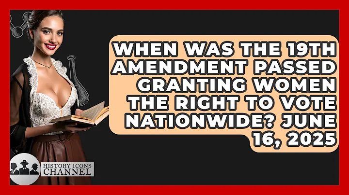 When Was the 19th Amendment Passed Granting Women the Right to Vote Nationwide? June 16, 2025