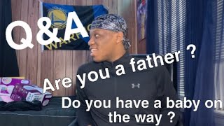 Q&A || ARE YOU ABOUT TO BE A FATHER ??