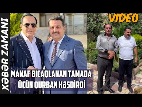 Manaf bıçaqlanan tamada Natiq Dağlaroğlu üçün qurban kəsdirdi