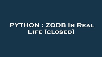 PYTHON : ZODB In Real Life
