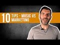 10 TIPS - MUSIC VS MARKETING / HOW TO PROMOTE YOUR MUSIC