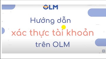 Hướng dẫn xác thực tài khoản trên OLM