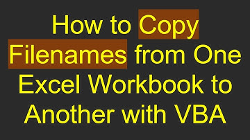 How to Copy Filenames from One Excel Workbook to Another with VBA