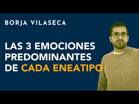 Las 3 emociones dominantes de cada eneatipo | Borja Vilaseca