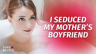 I Seduced My Mother’s BF | @LoveBuster_