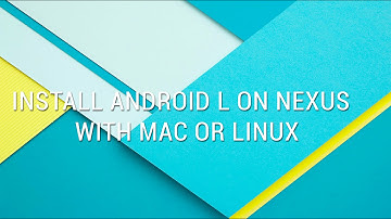 Install Android L on Nexus using Mac or Linux | 5 EASY STEPS!