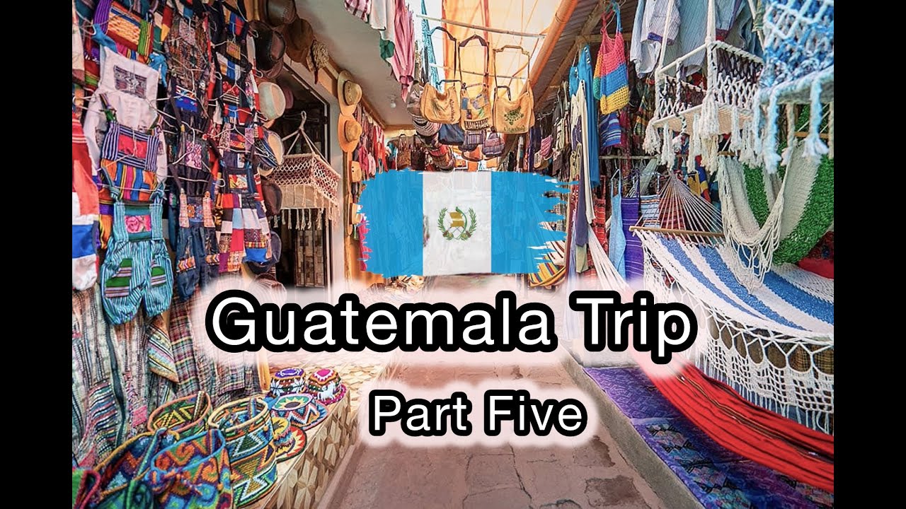 Guatemala Trip Part Five