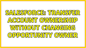 Salesforce: Transfer Account ownership without changing opportunity owner (3 Solutions!!)
