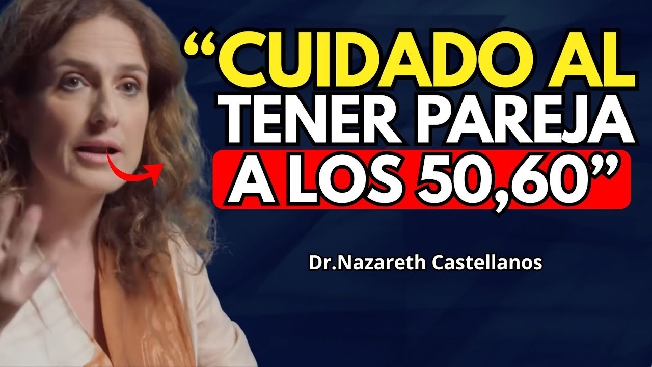 Los RIESGOS MENTALES al COMENZAR una RELACIÓN a los 50, 60… años - Nazareth Castellanos