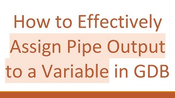 How to Effectively Assign Pipe Output to a Variable in GDB