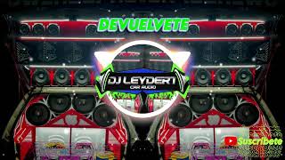 DEVUELVETE REMIX DOBLE TONO 🔥 CAR AUDIO 🔥 BAJO 🔥 DJ LEYDERT CAR AUDIO 