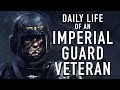 Daily Life of an Imperial Guard Veteran Warhammer 40K