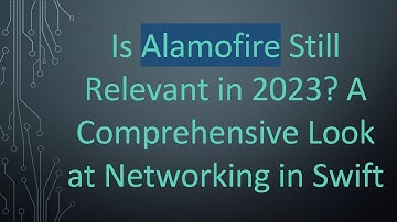 Is Alamofire Still Relevant in 2023? A Comprehensive Look at Networking in Swift