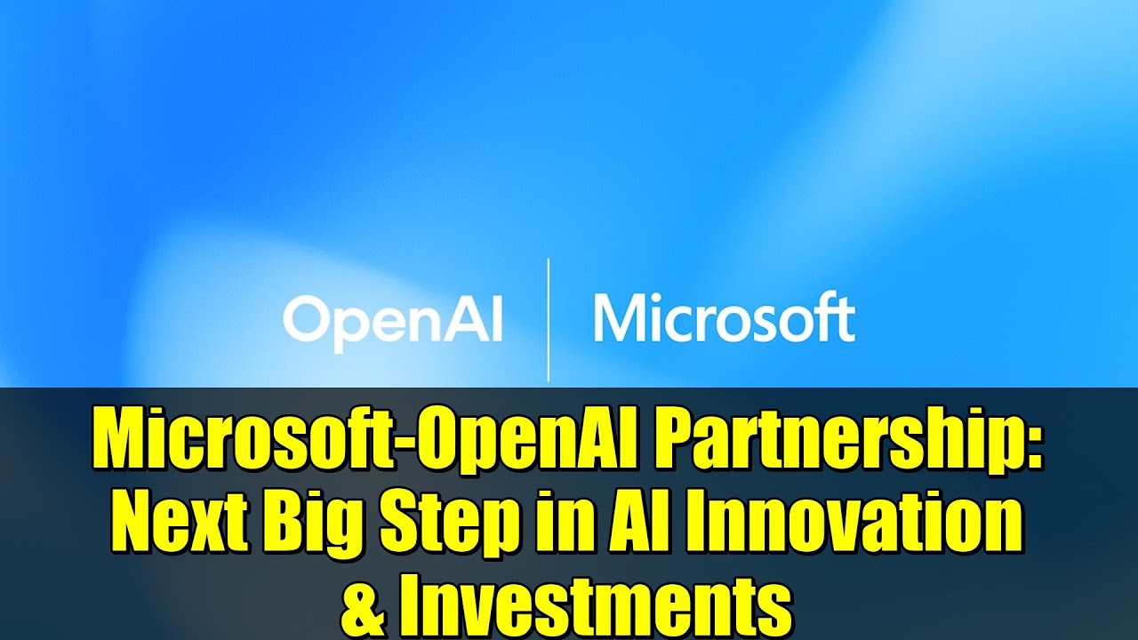 Microsoft-OpenAI Partnership: Next Big Step in AI Innovation & Investments