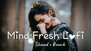 💘TRENDING| INSTAGRAM LOFI MASHUP| SLOWED+REVERBED | MIND FRESH LOFI SONG | LOFI SONGS