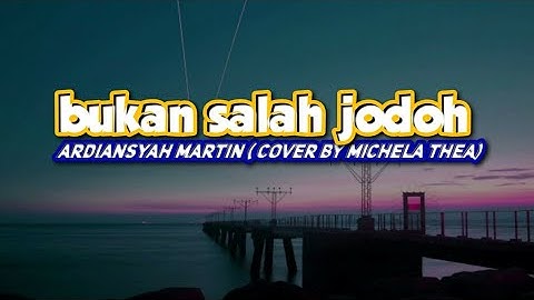 Bukan Salah Jodoh - Ardiansyah Martin cover & lirik by Michela Thea