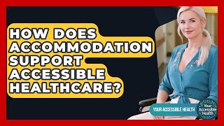 How Does Accommodation Support Accessible Healthcare? - Your Accessible Health