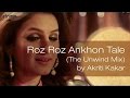 Roz Roz Ankhon Tale The Unwind Mix Akriti Kakar Full HD Video