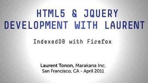 Tutorial: IndexedDB with Mozilla Firefox - HTML5 & jQuery Development