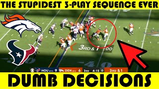 Dumb Decisions: The STUPIDEST 3-PLAY SEQUENCE EVER | Texans @ Broncos (2022)