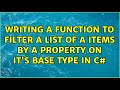 Writing a function to filter a list of a items by a property on it's base type in c#