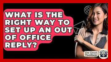 What Is The Right Way To Set Up An Out Of Office Reply? - TheEmailToolbox.com