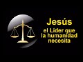 Jesús, el Líder que la humanidad necesita