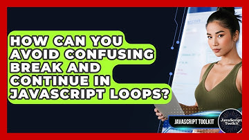 How Can You Avoid Confusing Break And Continue In JavaScript Loops? - JavaScript Toolkit