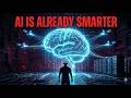 AI IS ALREADY SMARTER THAN MOST PEOPLE REALIZE