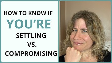 How to Know If You’re Settling Vs. Compromising