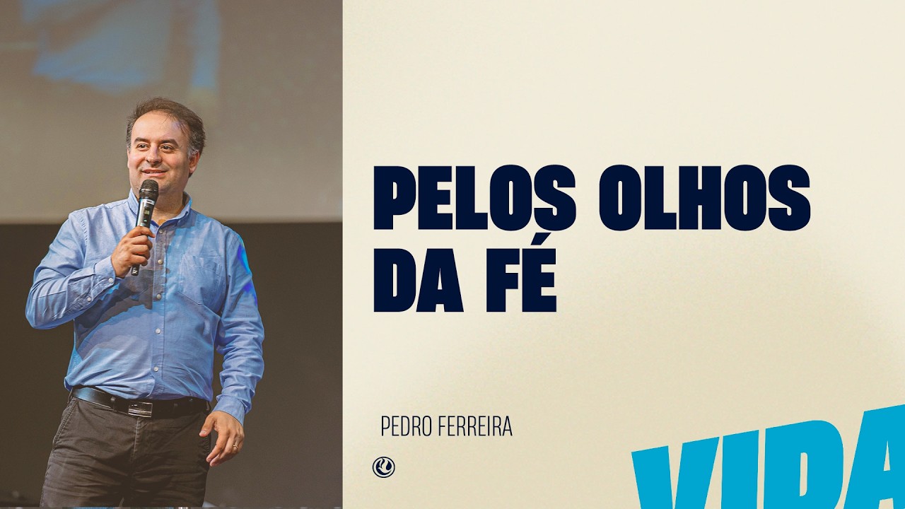Pelos olhos da fé | Pr. Pedro Ferreira