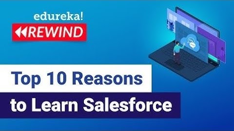 Top 10 Reasons to Learn Salesforce | Why Should you Learn Salesforce in 2023 | Edureka