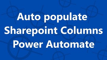 Auto Populate Sharepoint Lists Columns with Power Automate