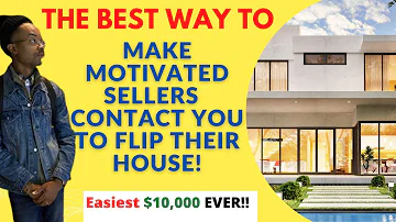 Make $10,000 EASY - The BEST Way To Get MOTIVATED SELLERS To Come To You In Real Estate