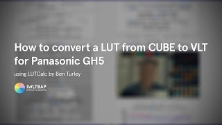 How to convert a LUT in CUBE to VLT for the Panasonic GH5 using LUTCalc by Ben T