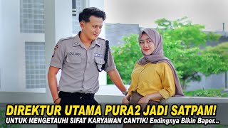 DIREKTUR UTAMA PURA2 JADI SATPAM!UNTUK MENGETAHUI SIFAT KARYAWAN CANTIK! Endingnya Bikin Baper…