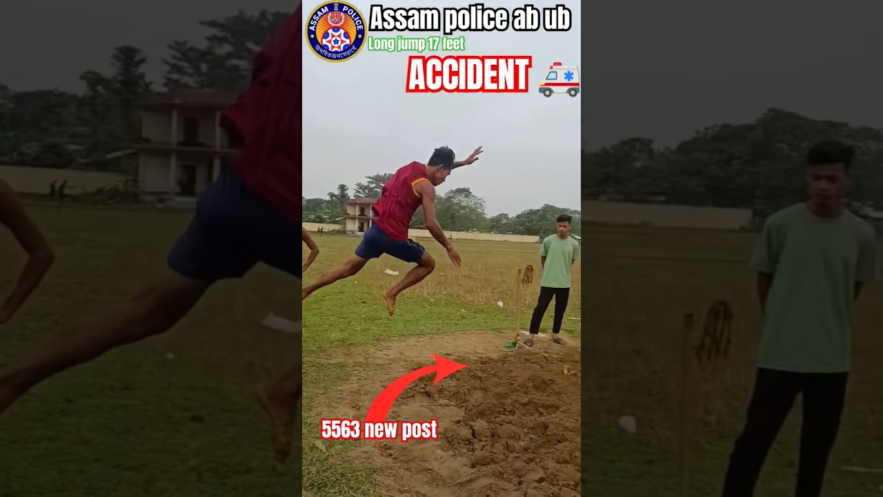 Assam police ab ub long jump 17 feet Accident 5563 new post 