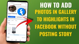 How To Add Photos In Gallery To Highlights In Facebook Without Posting As Story | English screenshot 2